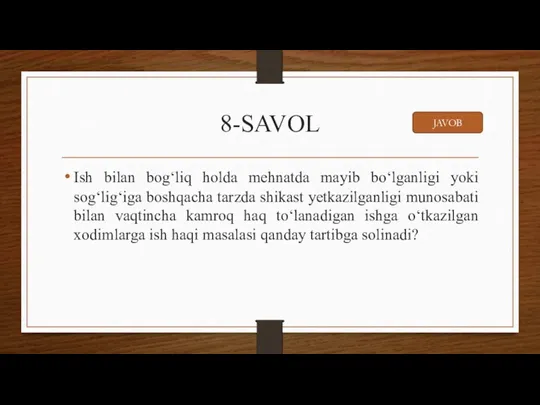 8-SAVOL Ish bilan bog‘liq holda mehnatda mayib bo‘lganligi yoki sog‘lig‘iga