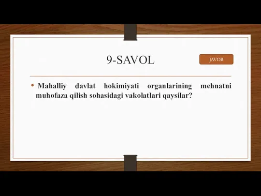 9-SAVOL Mahalliy davlat hokimiyati organlarining mehnatni muhofaza qilish sohasidagi vakolatlari qaysilar? JAVOB