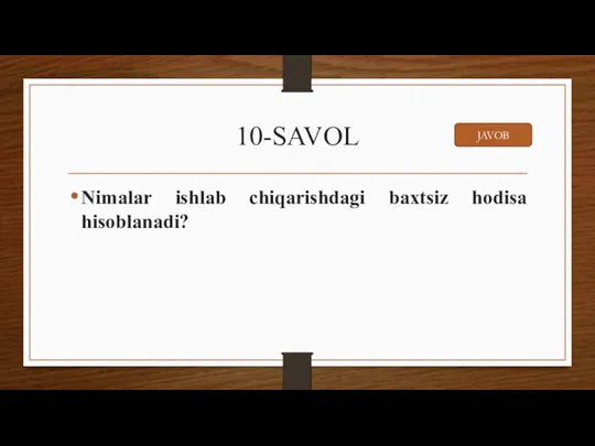 10-SAVOL Nimalar ishlab chiqarishdagi baxtsiz hodisa hisoblanadi? JAVOB