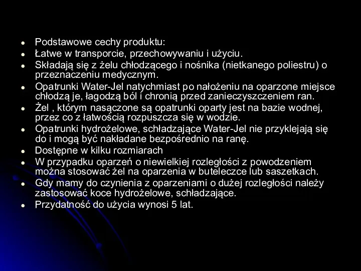 Podstawowe cechy produktu: Łatwe w transporcie, przechowywaniu i użyciu. Składają się z żelu