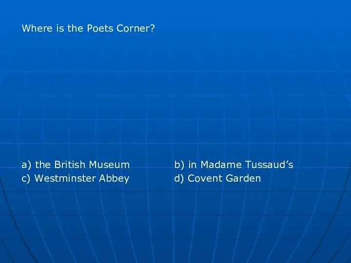 Where is the Poets Corner? a) the British Museum b)