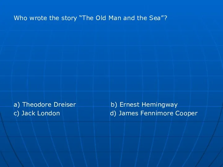 Who wrote the story “The Old Man and the Sea”?