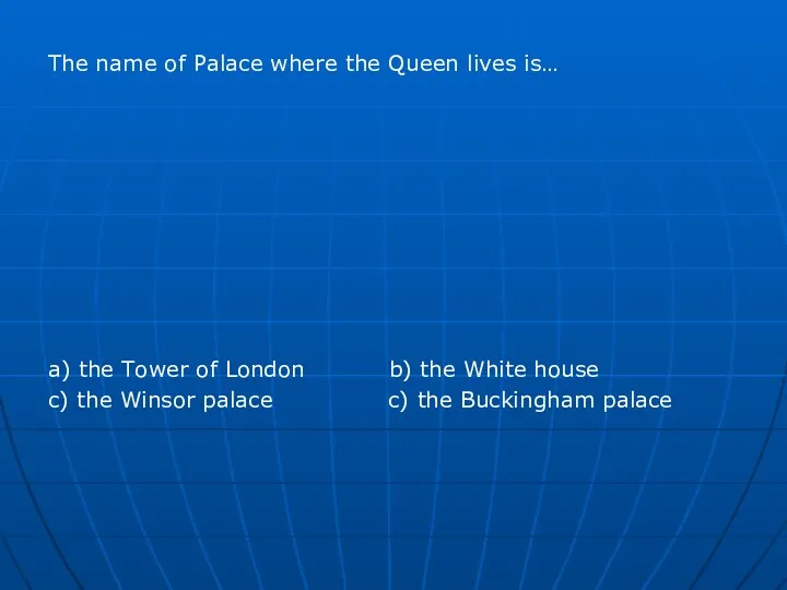 The name of Palace where the Queen lives is… a)