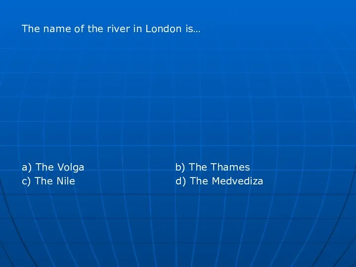 The name of the river in London is… a) The