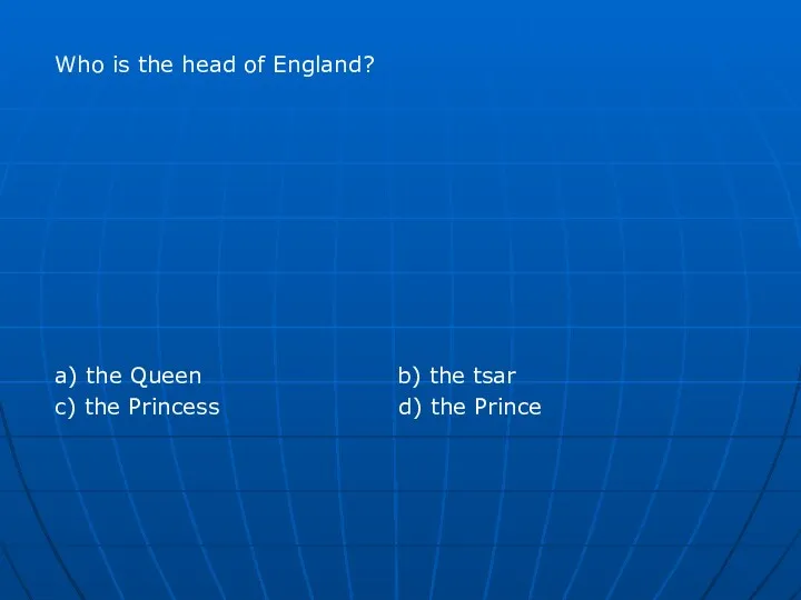 Who is the head of England? a) the Queen b)