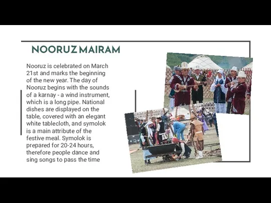 Nooruz is celebrated on March 21st and marks the beginning