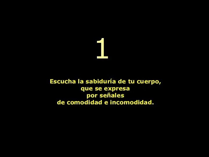 1 Escucha la sabiduría de tu cuerpo, que se expresa por señales de comodidad e incomodidad.