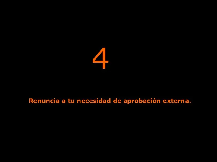 4 Renuncia a tu necesidad de aprobación externa.