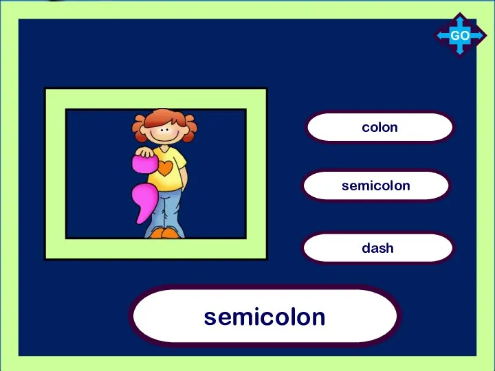 semicolon colon dash semicolon GO