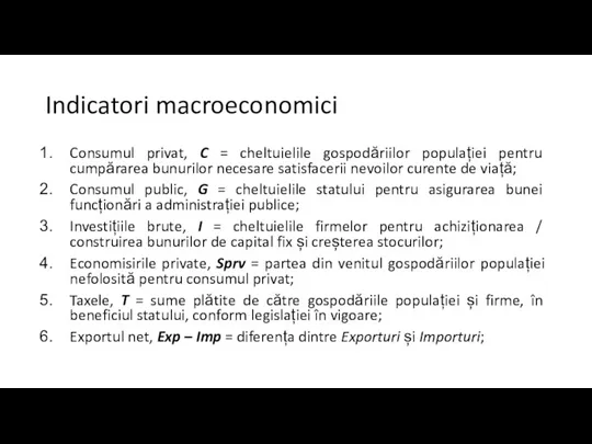 Indicatori macroeconomici Consumul privat, C = cheltuielile gospodăriilor populației pentru