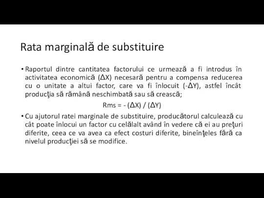 Rata marginală de substituire Raportul dintre cantitatea factorului ce urmează