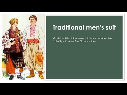 Traditional men's suit Traditional Ukrainian men's suits have considerable similarity with other East Slavic clothes.