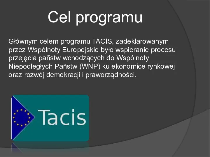 Głównym celem programu TACIS, zadeklarowanym przez Wspólnoty Europejskie było wspieranie