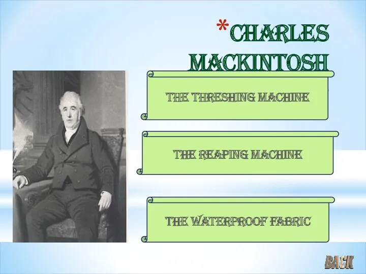 Charles Mackintosh invented The waterproof fabric The threshing machine The reaping machine