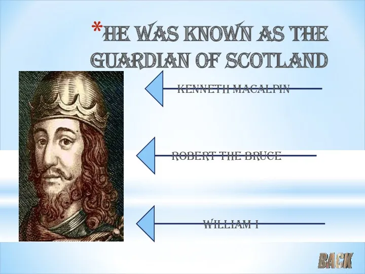 He was known as the guardian of scotland Robert the Bruce Kenneth Macalpin William I