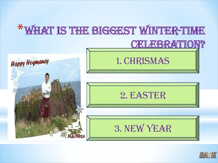 What is the biggest winter-time celebration? 2. Easter 3. New year 1. Chrismas