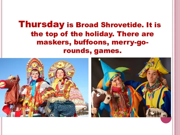 Thursday is Broad Shrovetide. It is the top of the