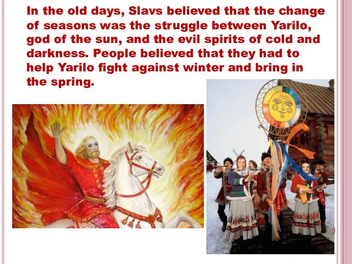 In the old days, Slavs believed that the change of