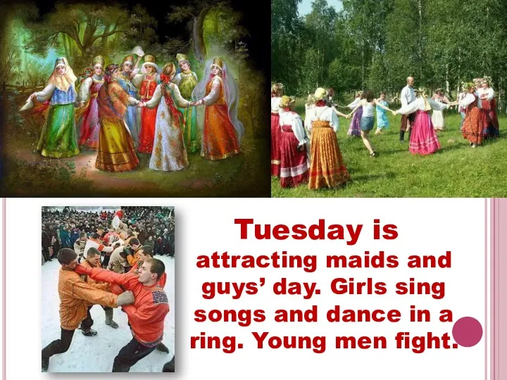 Tuesday is attracting maids and guys’ day. Girls sing songs