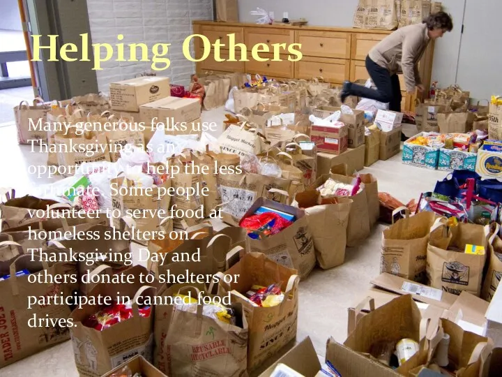 Helping Others Many generous folks use Thanksgiving as an opportunity