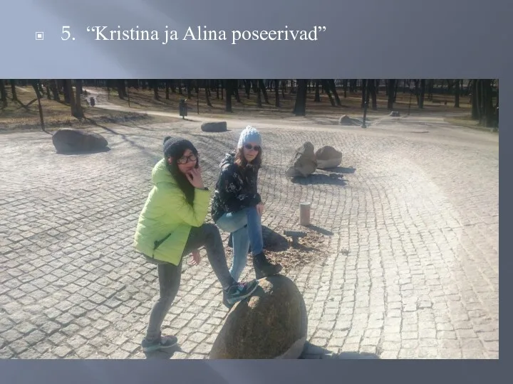 5. “Kristina ja Alina poseerivad”