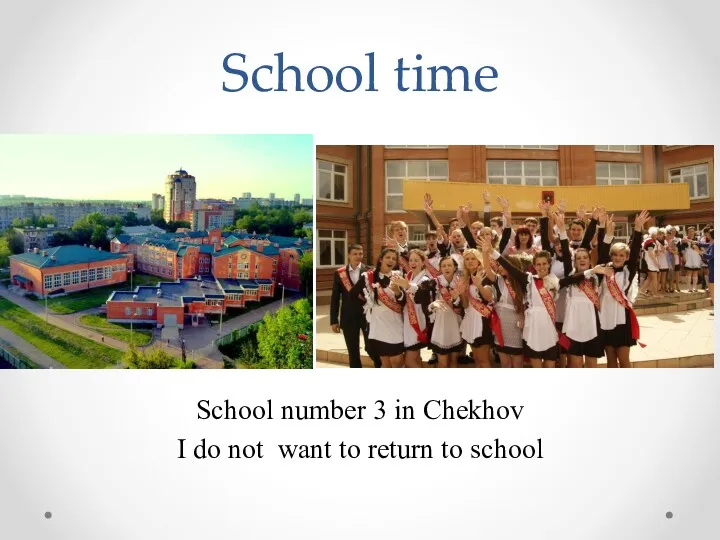 School time School number 3 in Chekhov I do not want to return to school
