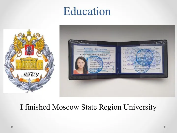 Education I finished Moscow State Region University