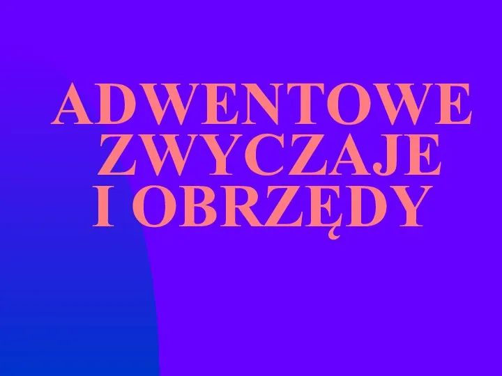 ADWENTOWE ZWYCZAJE I OBRZĘDY