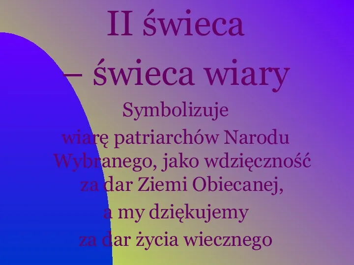 II świeca – świeca wiary Symbolizuje wiarę patriarchów Narodu Wybranego,