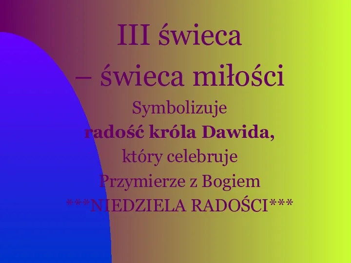 III świeca – świeca miłości Symbolizuje radość króla Dawida, który celebruje Przymierze z Bogiem ***NIEDZIELA RADOŚCI***