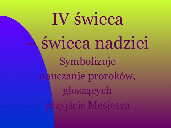 IV świeca – świeca nadziei Symbolizuje nauczanie proroków, głoszących przyjście Mesjasza