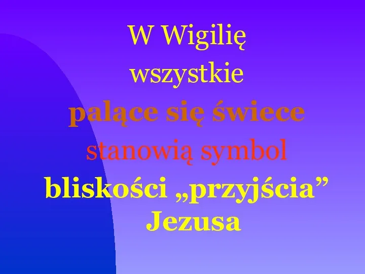 W Wigilię wszystkie palące się świece stanowią symbol bliskości „przyjścia” Jezusa