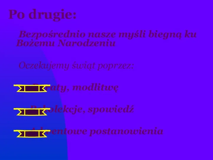 Po drugie: Bezpośrednio nasze myśli biegną ku Bożemu Narodzeniu Oczekujemy