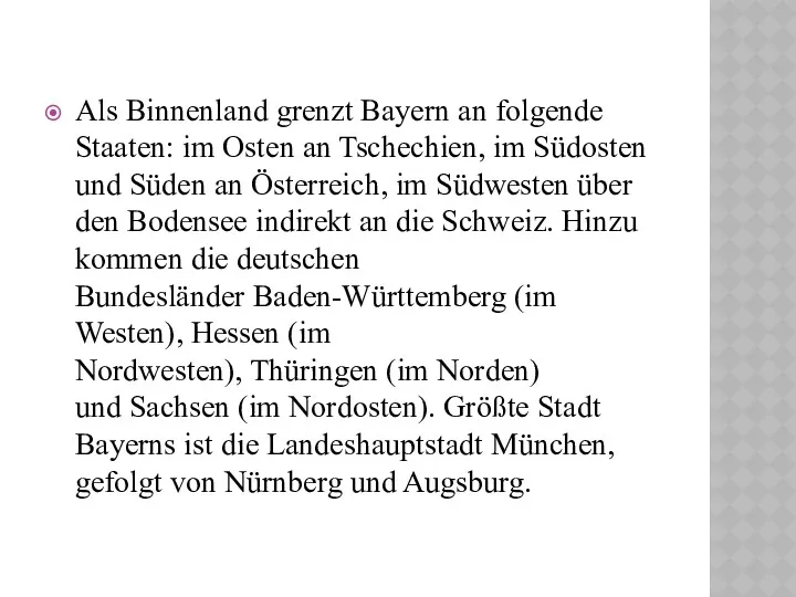 Als Binnenland grenzt Bayern an folgende Staaten: im Osten an