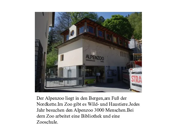 Der Alpenzoo liegt in den Bergen,am Fuß der Nordkette.Im Zoo