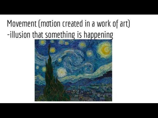 Movement (motion created in a work of art) -illusion that something is happening