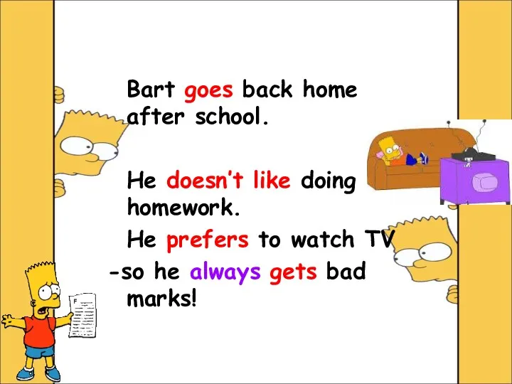 Bart goes back home after school. He doesn’t like doing