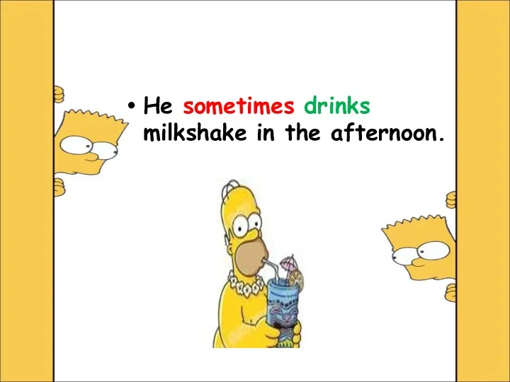 He sometimes drinks milkshake in the afternoon.