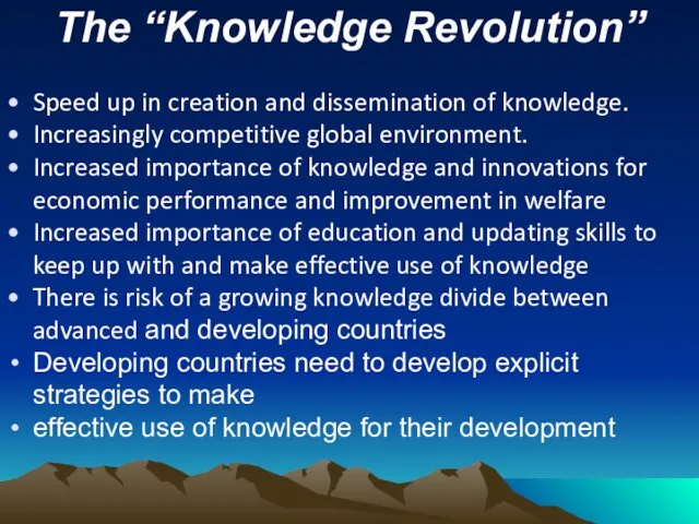 The “Knowledge Revolution” Speed up in creation and dissemination of knowledge. Increasingly competitive