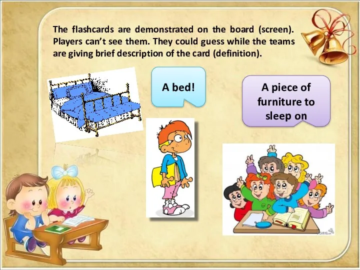 The flashcards are demonstrated on the board (screen). Players can’t