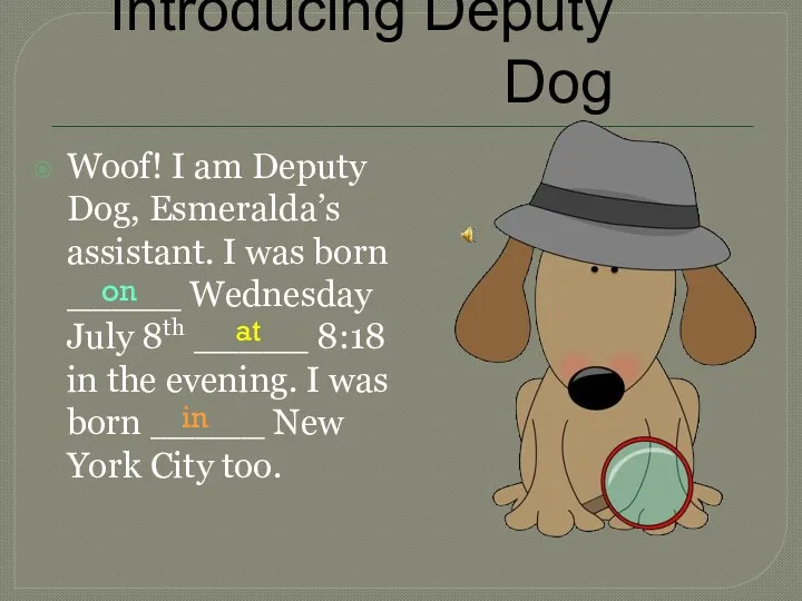 Introducing Deputy Dog Woof! I am Deputy Dog, Esmeralda’s assistant.