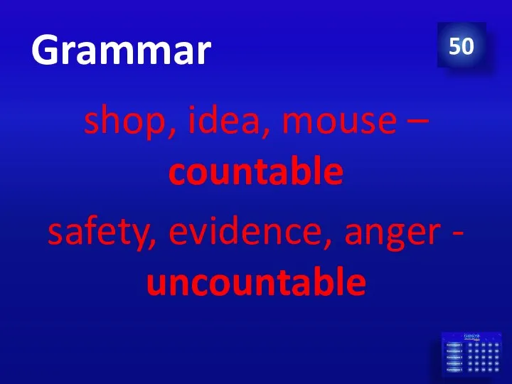 Grammar shop, idea, mouse – countable safety, evidence, anger - uncountable 50