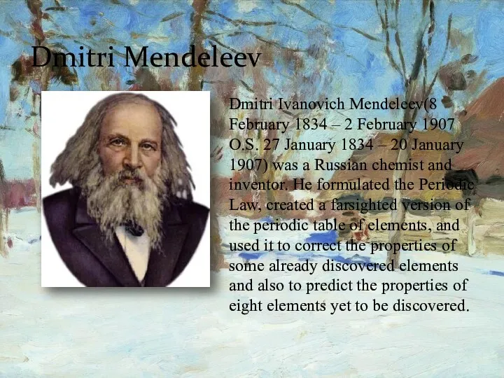Dmitri Mendeleev Dmitri Ivanovich Mendeleev(8 February 1834 – 2 February
