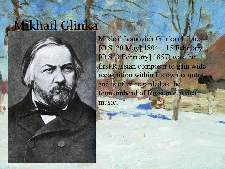 Mikhail Glinka Mikhail Ivanovich Glinka (1 June [O.S. 20 May]