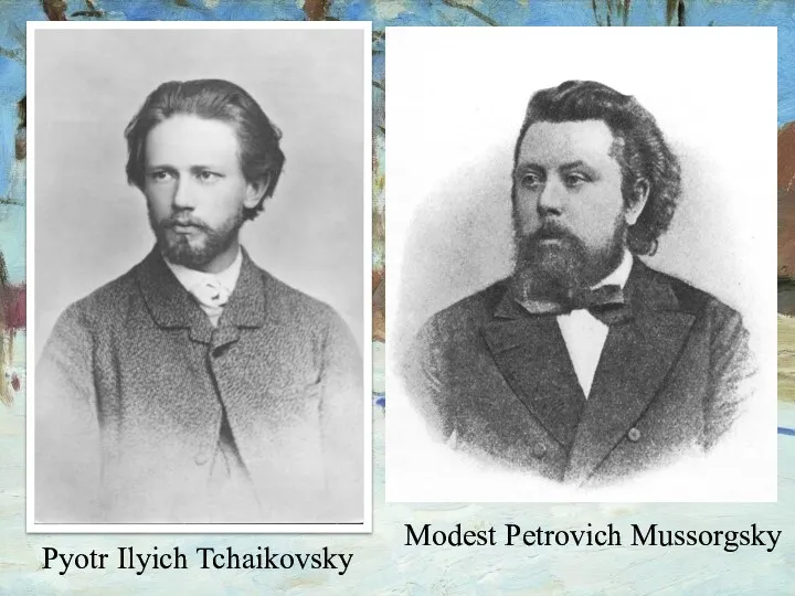 Pyotr Ilyich Tchaikovsky Modest Petrovich Mussorgsky