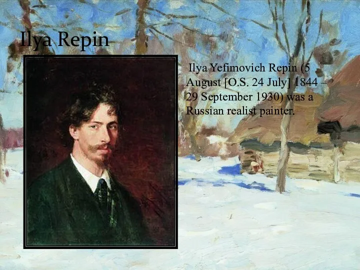 Ilya Repin Ilya Yefimovich Repin (5 August [O.S. 24 July]