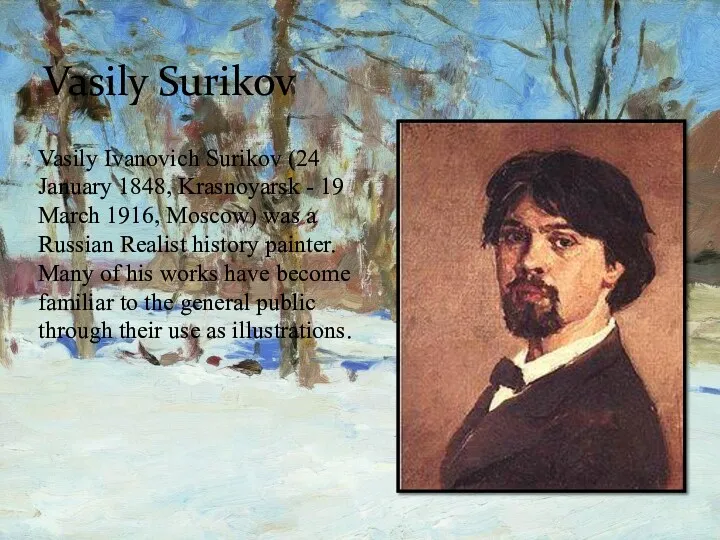 Vasily Surikov Vasily Ivanovich Surikov (24 January 1848, Krasnoyarsk -
