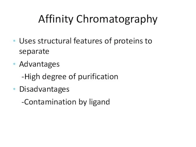 Affinity Chromatography Uses structural features of proteins to separate Advantages