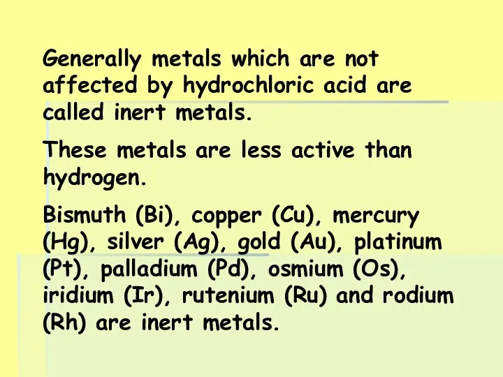 Generally metals which are not affected by hydrochloric acid are