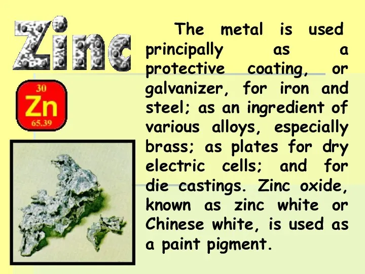 The metal is used principally as a protective coating, or